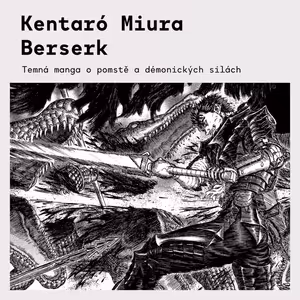 Kentaró Miura – Berserk | Temná fantasy manga plná násilí, magie a tragédie