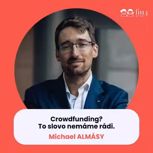 #60 - Crowdfunding? To slovo nemáme rádi: Michael Almásy
