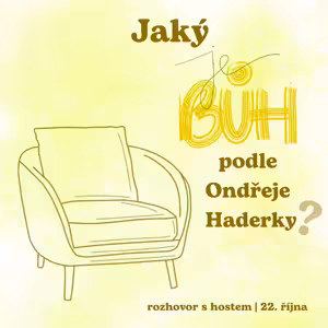 Rozhovor - Jaký je Bůh podle Ondřeje Haderky