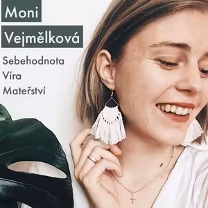 #21 Moni Vejmělková - sebehodnota, víra & mateřství