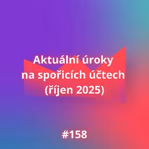 #158 Aktuální úroky na spořicích účtech (říjen 2025)