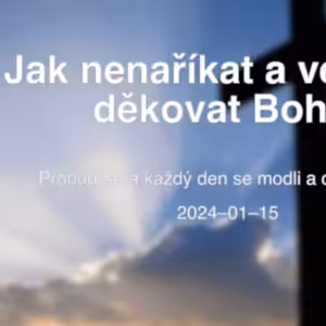 Jak si nestěžovat a být vděčný za všechno.