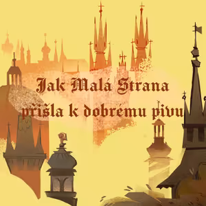Stověžatá vypráví: Jak Malá Strana přišla k dobrému pivu