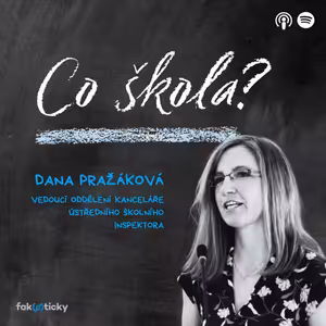 CŠ #4 Dana Pražáková: Málokdo ví, že Česká školní inspekce nehodnotí učitele, ale spíše vedení školy