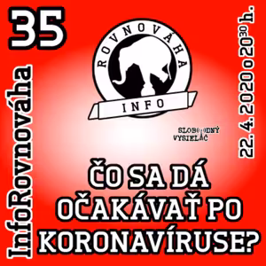 InfoRovnováha 35 - 2020-04-21 ČO SA DÁ OČAKÁVAŤ PO KORONAVÍRUSE ?