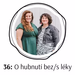 36: Verča, Mounjaro a já - O mém hubnoucím těle, jak ho vidím, jak ho pociťuju a co na to moje hlava?