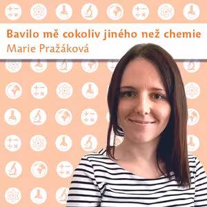 Marie Pražáková: Bavilo mě cokoliv jiného než chemie