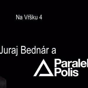 #4: Juraj Bednár a Paralelná Polis