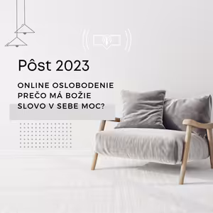 #29 Pôst: Online oslobodenie – Prečo má Božie Slovo v sebe moc?