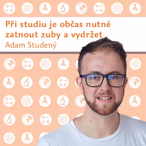 Adam Studený: Při studiu je občas nutné zatnout zuby a vydržet