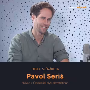 Pavol Seriš – herec a scénárista: Diváci v Česku rádi slyší slovenštinu