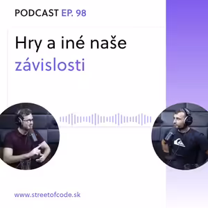 Ep. 98 – Hry a iné naše závislosti