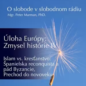 O slobode 55 - 2017-04-30 Úloha Európy: Zmysel histórie IV.