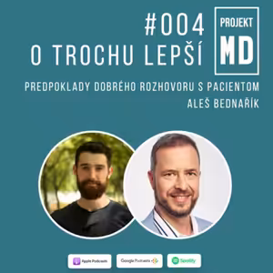 #004 Aleš Bednařík - Predpoklady dobrého rozhovoru s pacientom