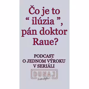 ČO JE TO “ILÚZIA”, PÁN DOKTOR RAUE?