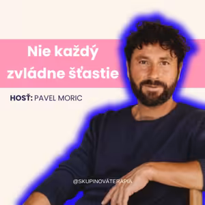 Nie každý má odvahu byť šťastný, s Pavel Moric | TERAPIA #74