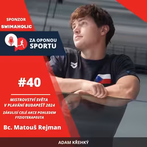 Za oponou sportu #40 - Bc. Matouš Rejman - Mistrovství světa v plavání - Budapešť 2024 (krátký bazén)
