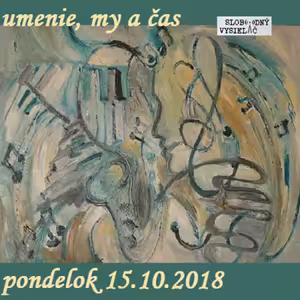 Umenie, my a čas 12 - 2018-10-15 Elenka Oravcová
