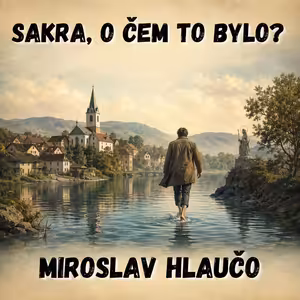 77. Miroslav Hlaučo – Konec světa přijde s formulářem (Letnice)