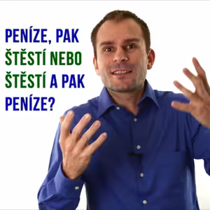 Peníze, pak štěstí nebo Štěstí a pak peníze?