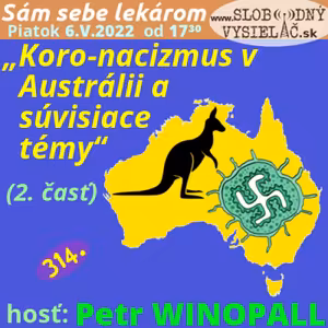 Sám sebe lekárom 314 - 2022-05-06 „Koro-nacizmus v Austrálii a súvisiace témy“ 2. časť