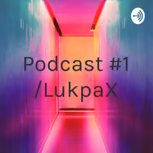Podcast #1 /LukpaX
