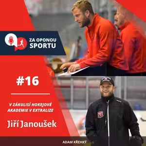 Za oponou sportu #16 - Jiří Janoušek - V zákulisí hokejové akademie v extralize