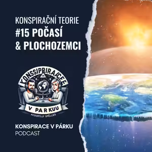 #15 Je Země plochá?! A kdo možná ovládá počasí?!