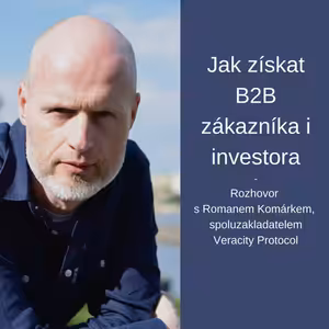 #13 Jak získat B2B zákazníka i investora – Roman Komárek