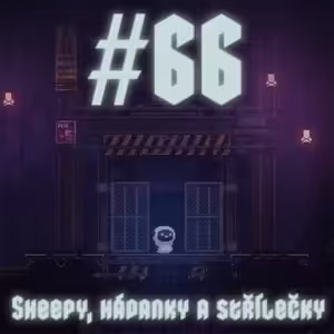 #66 - Sheepy, hádanky a střílečky