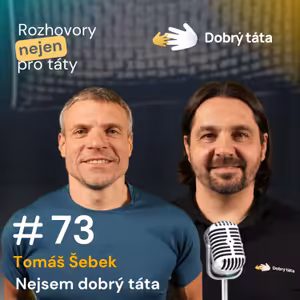 #73 Tomáš Šebek - Nejsem dobrý táta