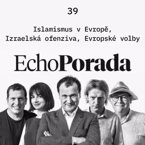 Echo Porada: Hrozí islamizace Evropy? Vyřeší deportace riziko terorismu?