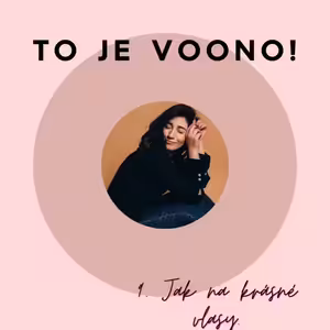 9. EPIZODA | TO JE VOONO PODCAST - JAK NA KRÁSNÉ VLASY?
