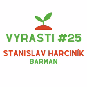 Vyrasti Podcast #25 - Stanislav Harciník, Barman