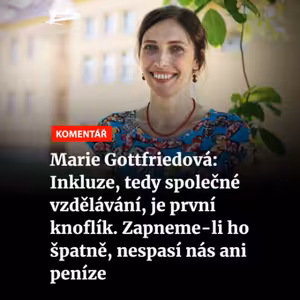 Čteme Romea.cz - Marie Gottfriedová: Inkluze, tedy společné vzdělávání, je první knoflík. Zapneme-li ho špatně, nespasí nás ani peníze