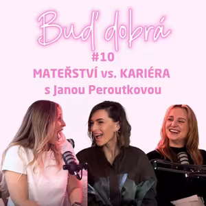#10 Mateřství vs. kariéra s Janou Peroutkovou, o kojení v televizi a rozdělení rolí doma