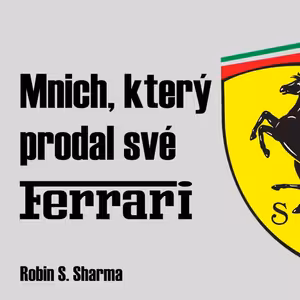 MNICH, KTERÝ PRODAL SVÉ FERRARI #4 Abyste mohli vést naplněný život, potřebujete cíl, který vás povede.