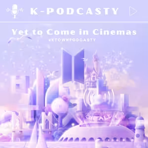 K-TOWN Podcast #15: Ohlednutí za BTS: Yet To Come in Cinemas