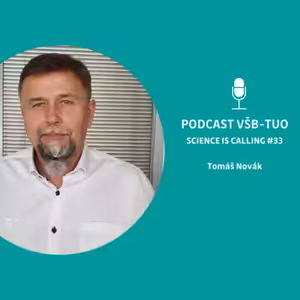 Podcast VŠB-TUO #33 – Science is calling – Tomáš Novák
