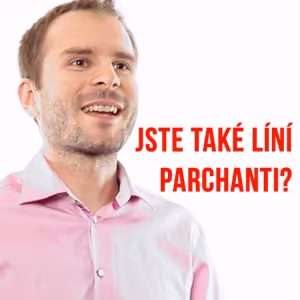 Jste také líní parchanti?