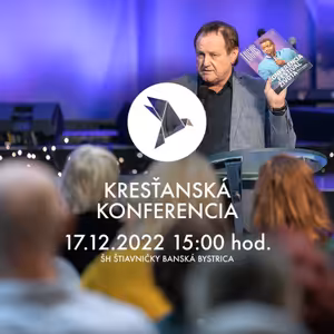 Jaroslav Kříž – Kresťanská konferencia Banská Bystrica 17.12.2022