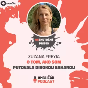 #22 | ZUZANA FREYJA: O TOM, AKO SOM PUTOVALA DIVOKOU SAHAROU | ANGLIČÁK PODCAST