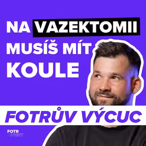 FOTRŮV VÝCUC z Vazektomie bez tabu: Táta 4 dětí o mužské antikoncepci | Viktor Kuzma