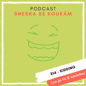 E14 – Kidding (co je tu K smíchu)