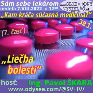 Sám sebe lekárom 323 - 2022-08-07 „Kam kráča súčasná medicína ?“ — 7. časť : „Liečba bolesti“