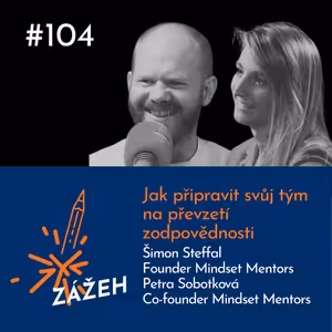 104: Šimon Steffal & Petra Sobotková | Jak připravit svůj tým na převzetí zodpovědnosti