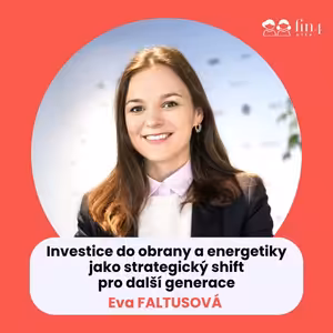 #61 - Investice do obrany a energetiky jako strategický shift pro další generace: Eva Faltusová