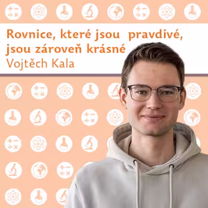 Vojtěch Kala: Rovnice, které jsou pravdivé, jsou zároveň krásné