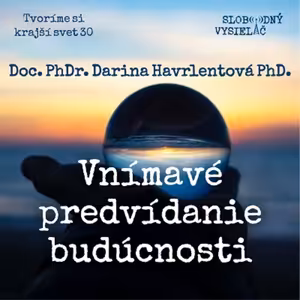 Tvoríme si krajší svet 30 - 2022-03-27 Vnímavé predvídanie budúcnosti - doc. PhDr. Darina Havrlentová, PhD.