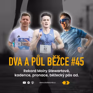 Dva a půl běžce #45: Rekord Moiry Stewartové, kadence, pronace, běžecký pás ad.